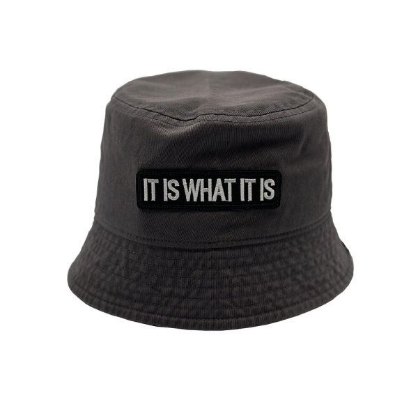 BUCKET GREY IT IS WHAT IT IS